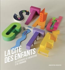 La cité des enfants - à la découverte de l'architecture et de l'urbanisme