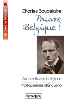 Pauvre Belgique ! Charles Baudelaire - Amoenitates Belgicæ