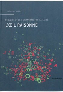 L'oeil raisonné - l'invention de l'urbanisme par la carte