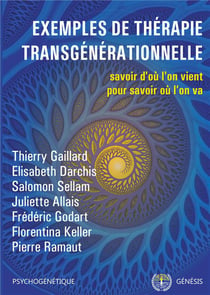 Psychogénétique Tome 1 - exemples de thérapie transgénérationnelle - savoir d'où l'on vient pour savoir où l'on va