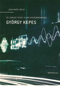 Gyorgy Kepes - du langage visuel à l'art environnemental