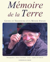 Mémoire de la terre - gestes et traditions d'un monde paysan