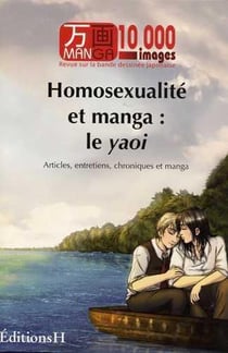 MANGA 10 000 IMAGES Tome 1 : homosexualité et manga : le yaoi - articles, entretiens, chroniques et manga