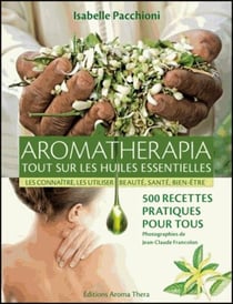 Aromathérapia - tout sur les huiles essentielles