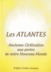 Les Atlantes. Ancienne civilisation aux portes de notre nouveau Monde.