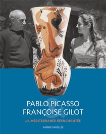 Pablo Picasso & Françoise Gilot - la Méditerranée réenchantée