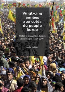 Vingt-cinq années aux côtés du peuple kurde - histoire des amitiés kurdes de bretagne (1994-2019)