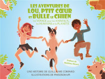 Les aventures de Lou, Ptit Coeur et Bulle le chien - un voyage pour les animaux, les humains et la planète