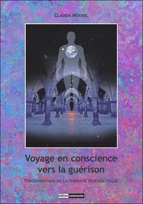 Voyage en conscience vers la guérison - Fondamentaux de la thérapie psycholytique