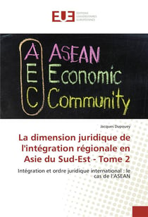 La dimension juridique de l'intégration régionale en Asie du Sud-Est t.2 - intégration et ordre juridique international : le cas de l'ASEAN