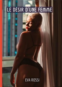 Le Désir d'une Femme : Histoires Érotiques de Sexe Explicite, en Français