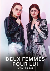 Deux Femmes pour Lui : Histoires Érotiques Interdites de Sexe Tabou pour Adultes
