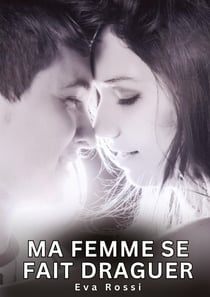 Ma Femme se fait Draguer : Histoires Érotiques Interdites de Sexe Tabou pour Adultes