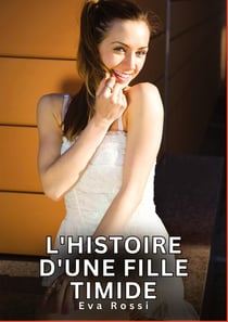 L'histoire d'une fille timide : Histoires Erotiques de Sexe Explicite Hard pour Adultes - Contes Interdites et Taboues
