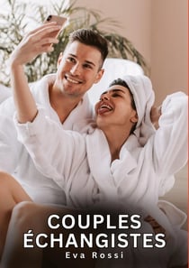 Couples Échangistes : Nouvelles Érotiques de Sexe Tabou pour Adultes