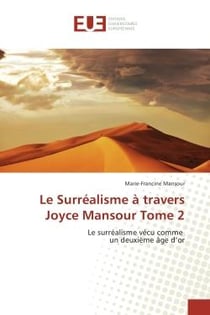 Le Surrealisme a travers Joyce Mansour Tome 2 : Le surrealisme vecu comme un deuxième Age d'or