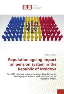 Population ageing impact on pension system in the Republic of Moldova - possible reighting ways, evolution, trends, socio-demographic effects and mechanisms of reestabllishment