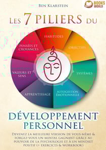 Les 7 piliers du développement personnel : Devenez la meilleure version de vous-même & forgez-vous un mental gagnant grâce au pouvoir de la psychologie et à un mindset positif (+ exercices & workbook)