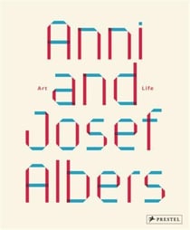 Anni and Josef Albers : Art and life