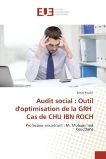 Audit social : outil d'optimisation de la GRH cas de CHU IBN ROCH - professeur encadrant : Mr Mohammed Kouddane