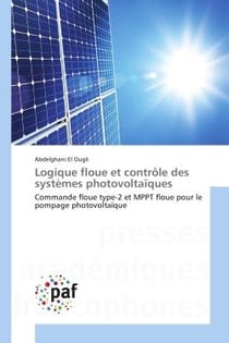 Logique floue et controle des systemes photovoltaïques : Commande floue type-2 et MPPT floue pour le pompage photovoltaïque