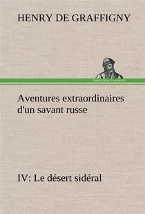 Aventures extraordinaires d'un savant russe iv. le desert sideral