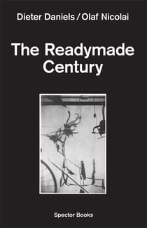 Dieter daniels  / olaf nicolai : the readymade century