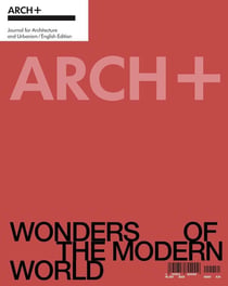 Arch+ : Wonders of the modern world