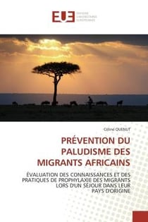 Prevention du paludisme des migrants africains - evaluation des connaissances et des pratiques de pr