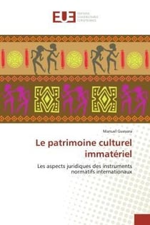 Le patrimoine culturel immateriel - les aspects juridiques des instruments normatifs internationaux
