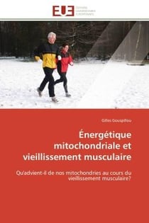 Énergétique mitochondriale et vieillissement musculaire : Qu'advient-il de nos mitochondries au cours du vieillissement musculaire?