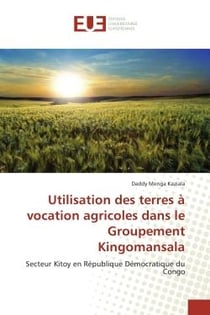 Utilisation des terres A vocation agricoles dans le Groupement Kingomansala : Secteur Kitoy en Republique democratique du Congo