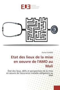 Etat des lieux de la mise en oeuvre de l'AMO au Mali : Etat des lieux, défis et perspectives de la mise en oeuvre de l'assurance maladie obligatoire