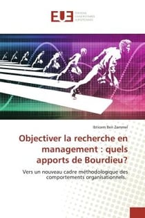 Objectiver la recherche en management : quels apports de Bourdieu? : Vers un nouveau cadre mEthodologique des comportements organisationnels.