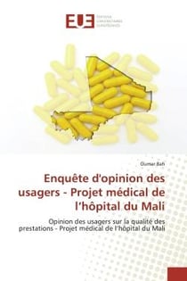 Enquête d'opinion des usagers - Projet médical de l'hôpital du Mali : Opinion des usagers sur la qualité des prestations - Projet médical de l'hôpital du Mali