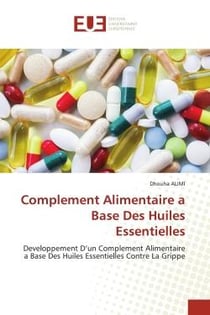 Complement Alimentaire a Base Des Huiles Essentielles : Developpement D'un Complement Alimentaire a Base Des Huiles Essentielles Contre La Grippe
