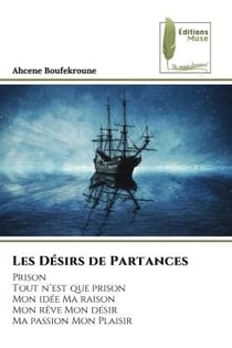 Les Désirs de Partances : PrisonTout n'est que prisonMon idée Ma raisonMon rêve Mon désirMa passion Mon Plaisir