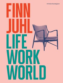 Finn Juhl : Life, Work, World
