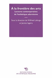 À la frontière des arts - lectures contemporaines de l'esthétique adornienne
