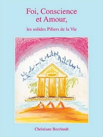 Foi, conscience et amour - les solides piliers de la vie