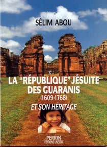 La république jésuite des guaranis, 1609-1768, et son héritage
