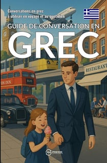 Guide de conversation en grec : Conversations en grec à utiliser en voyage et au quotidien