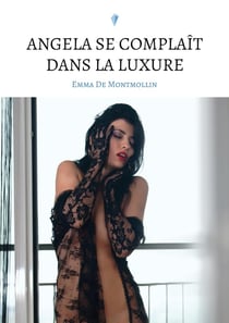 Georges de Preux et Angela, un couple sans tabous Tome 3 : Angela se complaît dans la luxure