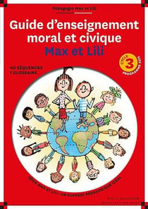 Guide d'enseignement moral et civique Max et Lili - cycle 3 - 40 séquences, 1 glossaire (programme 2015)