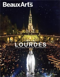Lourdes : le sanctuaire, les miracles, les processions