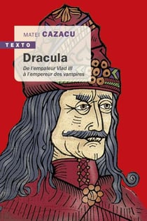 Dracula - de l'empereur Vlad III à l'empereur des vampires
