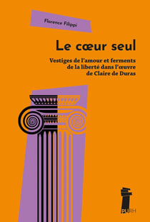 « Le coeur seul » : Vestiges de l'amour et ferments de la liberté dans l'oeuvre de Claire de Duras