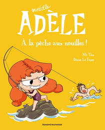 Mortelle Adèle Tome 12 : à la pêche aux nouilles !