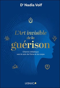 L'art invisible de la guérison : Chemin initiatique vers le soin de l'âme et du corps