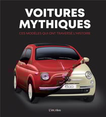 Voitures mythiques - ces modèles qui ont traversé l'histoire